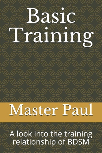 Basic Training A Look Into the Training Relationship of BDSM