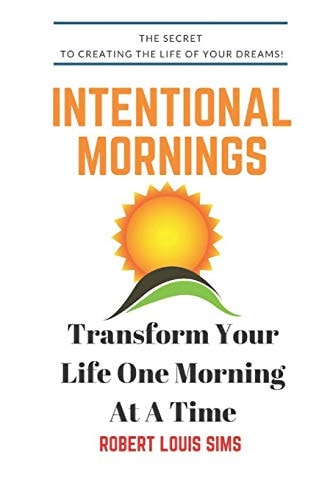Intentional Mornings How to Make Your Dreams a Reality, One Morning at a Time!