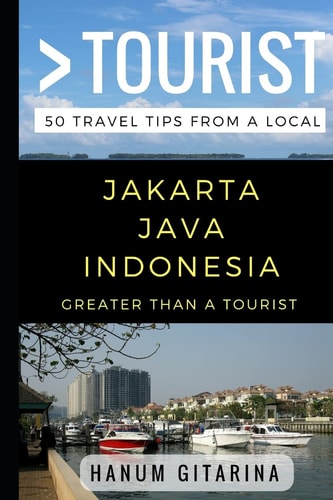Greater Than a Tourist - Jakarta Java Indonesia 50 Travel Tips from a Local