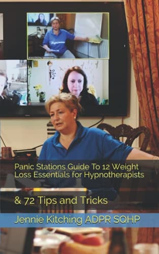 Panic Stations Guide To 12 Weight Loss Essentials for Hypnotherapists & 72 Tips and Tricks