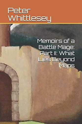 Memoirs of a Battle Mage Part II: What Lies Beyond Maps