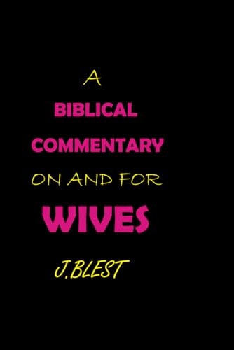 A Biblical Commentary on and for Wives