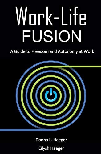 Work-Life Fusion A Guide to Freedom and Autonomy at Work
