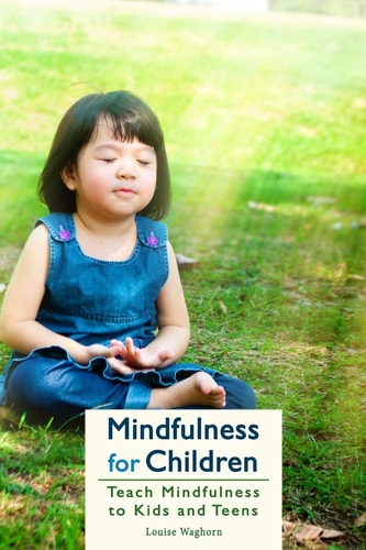Mindfulness for Children Teach Mindfulness to Kids and Teens