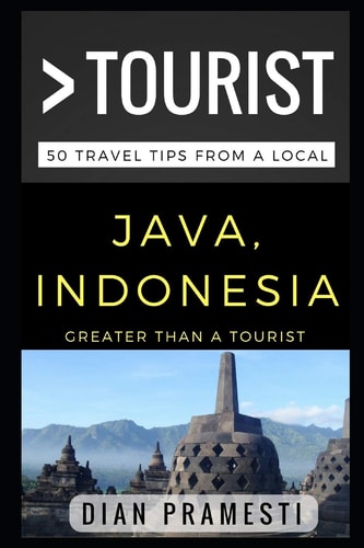 Greater Than a Tourist - Java, Indonesia 50 Travel Tips from a Local