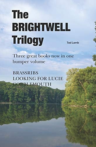 The BRIGHTWELL Trilogy Three Great Books Now in One Volume BRASSRIBS, LOOKING for LUCIE, GOBBLEMOUTH