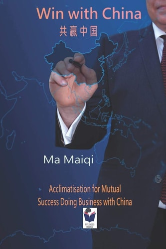 Win with China Acclimatisation for Mutual Success Doing Business with China