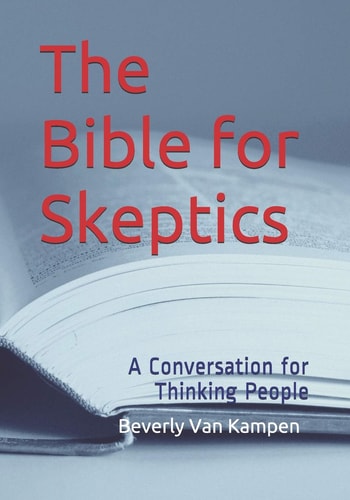 The Bible for Skeptics A Conversation for Thinking People