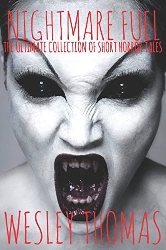 Nightmare Fuel The Ultimate Collection of Short Horror Tales