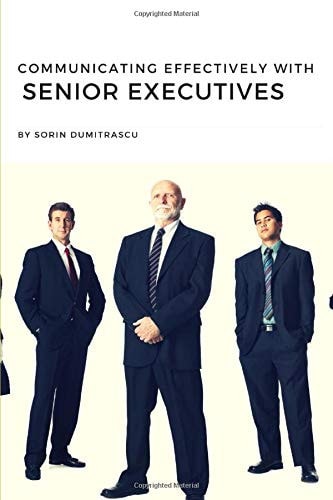 Communicating Effectively with Senior Executives A Practical Guide