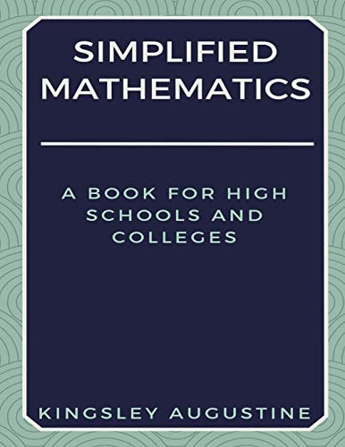 Simplified Mathematics A Book for High Schools and Colleges