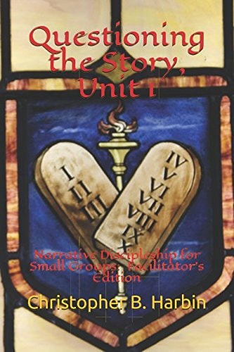Questioning the Story, Unit 1 Narrative Discipleship for Small Groups: Facilitator's Edition