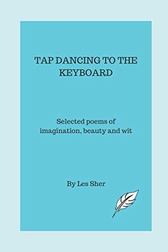 Tap Dancing to the Keyboard Selected Poems of Imagination, Beauty and Wit