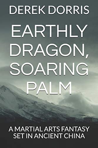 Earthly Dragon, Soaring Palm A Martial Arts Fantasy Set in Ancient China
