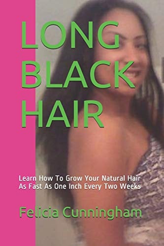 Long Black Hair Learn How To Grow Your Natural Hair As Fast As One Inch Every Two Weeks