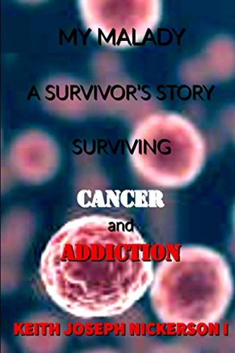 My Malady : a Survivor's Story Surviving Cancer and Addiction