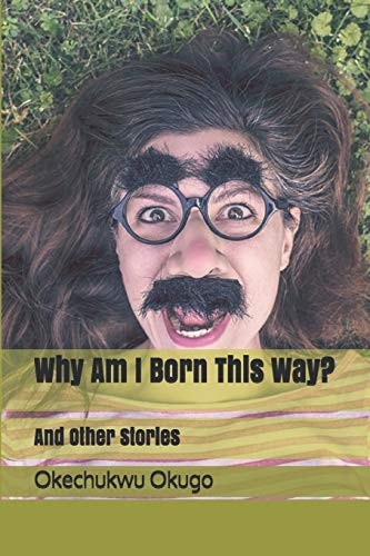 Why Am I Born This Way? And Other Stories