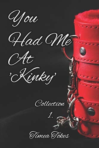 You Had Me At 'Kinky' A Kinky Collection of Erotica Short Stories