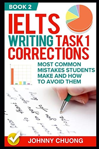 Ielts Writing Task 1 Corrections Most Common Mistakes Students Make and How to Avoid Them (Book 2)