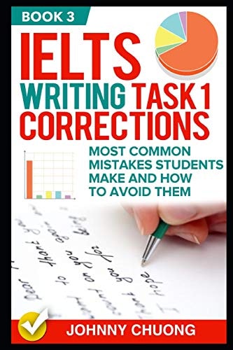 Ielts Writing Task 1 Corrections Most Common Mistakes Students Make and How to Avoid Them (Book 3)