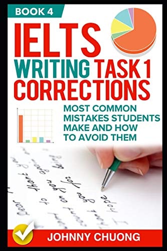 Ielts Writing Task 1 Corrections Most Common Mistakes Students Make and How to Avoid Them (Book 4)