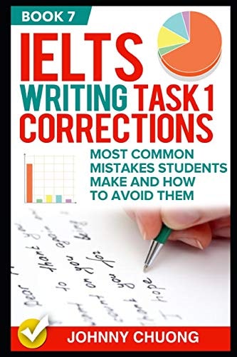 Ielts Writing Task 1 Corrections Most Common Mistakes Students Make and How to Avoid Them (Book 7)