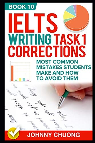 Ielts Writing Task 1 Corrections Most Common Mistakes Students Make and How to Avoid Them (Book 10)