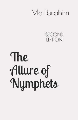 The Allure of Nymphets From Emperor Augustus to Woody Allen, a Study of Man's Fascination with Very Young Women