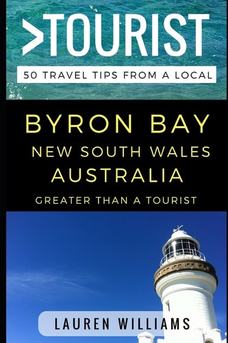 Greater Than a Tourist - Byron Bay New South Wales Australia 50 Travel Tips from a Local