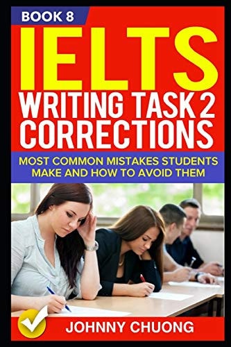 Ielts Writing Task 2 Corrections Most Common Mistakes Students Make and How to Avoid Them (Book 8)