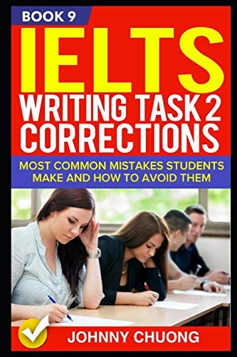 Ielts Writing Task 2 Corrections Most Common Mistakes Students Make and How to Avoid Them (Book 9)