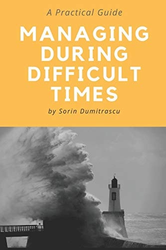 Managing During Difficult Times A Practical Guide