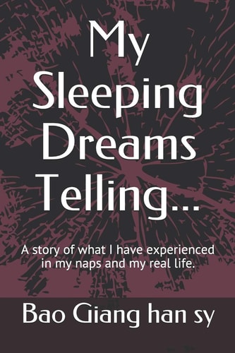 My Sleeping Dreams Telling... A Story of What I Have Experienced in My Naps and My Real Life