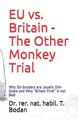EU Vs. Britain - the Other Monkey Trial Why Do-Gooders Are Usually Dim-Doers and Why Britain First Is Not Bad!