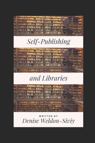 Self-Publishing and Libraries What Librarians and Self-Publishers Need to Know
