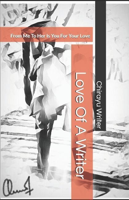 Love of a Writer: From Me to Her Is You for Your Love