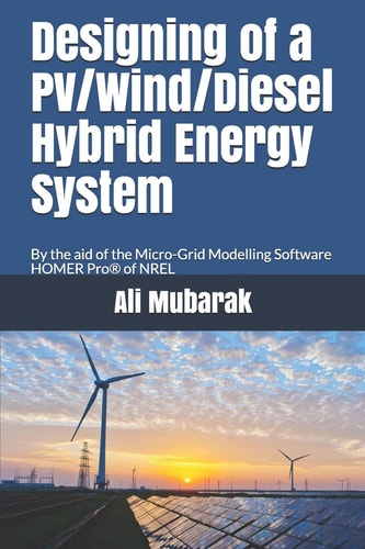 Designing of a PV/Wind/Diesel Hybrid Energy System By the Aid of the Micro-Grid Modelling Software HOMER Pro of NREL