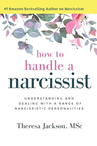 How to Handle a Narcissist Understanding and Dealing with a Range of Narcissistic Personalities
