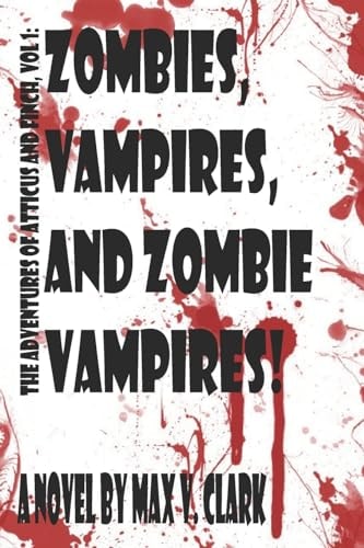 Zombies, Vampires, and Zombie Vampires! The Adventures of Atticus and Finch, Vol. 1