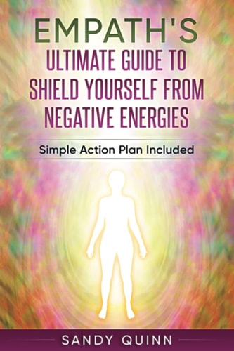 Empath's Ultimate Guide To Shield Yourself From Negative Energies Simple Action Plan Included