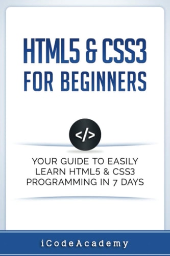 HTML5 & CSS3 For Beginners Your Guide To Easily Learn HTML5 & CSS3 Programming in 7 Days