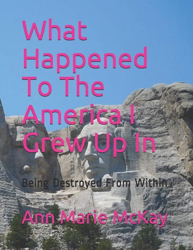 What Happened To The America I Grew Up In Being Destroyed From Within