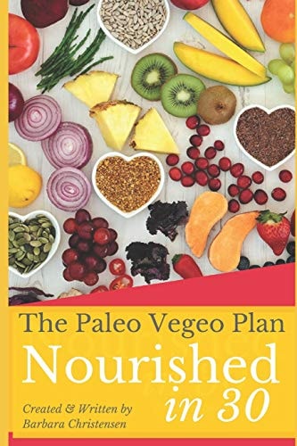 Nourished In 30 The Paleo Vegeo Plan