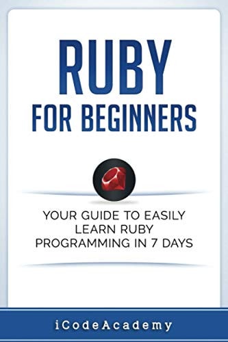 Ruby For Beginners Your Guide To Easily Learn Ruby Programming in 7 Days