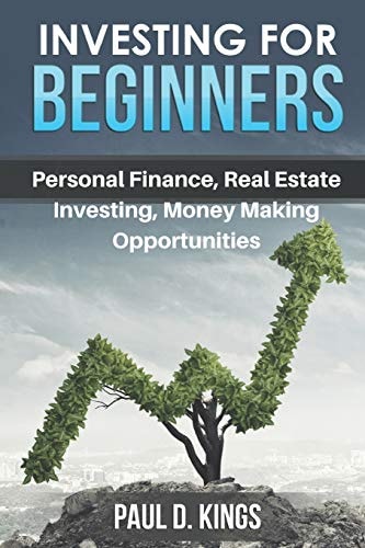 Investing for Beginners Personal Finance, Real Estate Investing, and Money Making Opportunities