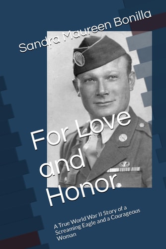 For Love and Honor A True World War II Story of a Screaming Eagle and a Courageous Woman