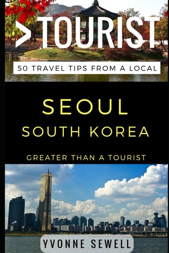 Greater Than a Tourist - Seoul South Korea 50 Travel Tips from a Local