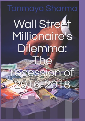 Wall Street Millionaire's Dilemma The Recession of 2016-2018