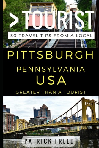 Pittsburgh Pennsylvania USA 50 Travel Tips from a Local