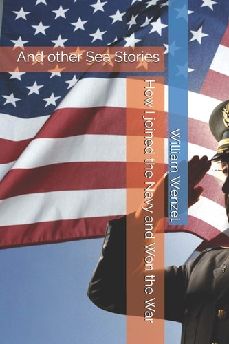 How I Joined the Navy and Won the War And Other Sea Stories